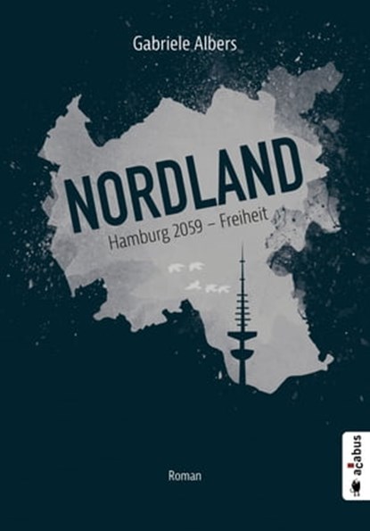 Nordland. Hamburg 2059 - Freiheit, Gabriele Albers - Ebook - 9783862825516