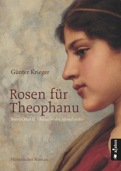 Rosen für Theophanu. Braut Ottos II. - Kaiserin des Abendlandes, Günter Krieger - Paperback - 9783862825578