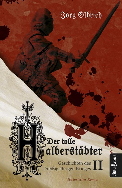 Der tolle Halberstädter. Geschichten des Dreißigjährigen Krieges, Jörg Olbrich - Paperback - 9783862826193