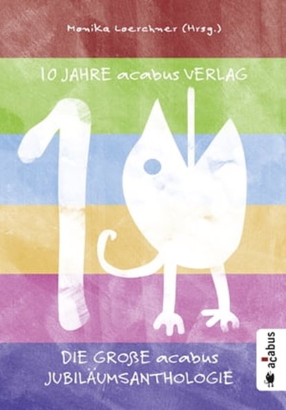 10 Jahre acabus Verlag. Die große acabus Jubiläums-Anthologie, Stefan Schickedanz ; Thomas Christen ; Chriz Wagner ; Caroline DeClair ; Brigitte Bjarnason ; Sibylle Narberhaus ; Esther Grau ; Gabriele Albers ; Markus Walther ; Sven R. Kantelhardt ; Sabine Adatepe ; Michaela Abresch ; Monika Loerchner ; Torsten Weitze - Ebook - 9783862826285