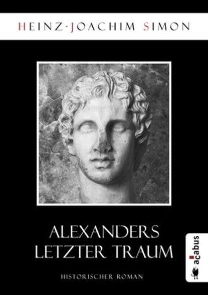 Alexanders letzter Traum, Heinz-Joachim Simon - Ebook - 9783862826650