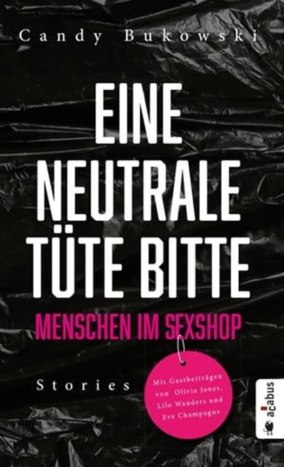 Eine neutrale Tüte bitte! Menschen im Sexshop, Bukowski Candy ; Olivia Jones ; Lilo Wanders ; Eve Champagne - Ebook - 9783862826995