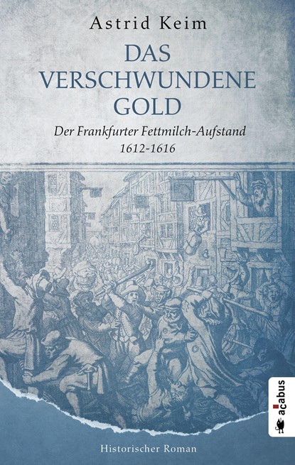 Das verschwundene Gold. Der Frankfurter Fettmilch-Aufstand 1612-1616, Astrid Keim - Paperback - 9783862827305