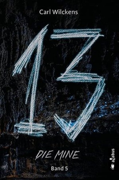 Dreizehn. Die Mine. Band 5, Carl Wilckens - Ebook - 9783862827961