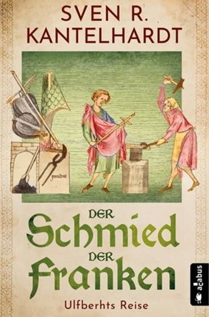 Der Schmied der Franken. Ulfberhts Reise, Sven R. Kantelhardt - Ebook - 9783862828050