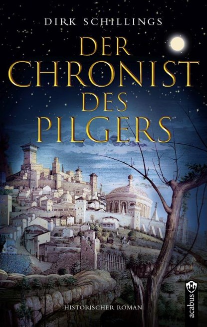 Der Chronist des Pilgers. Historischer Roman, Dirk Schillings - Paperback - 9783862828425