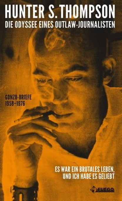 Die Odyssee eines Outlaw-Journalisten, Hunter S. Thompson - Ebook - 9783862871568