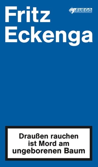 Draußen rauchen ist Mord am ungeborenen Baum, Fritz Eckenga - Ebook - 9783862871988