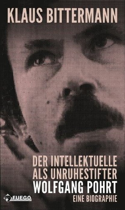 Der Intellektuelle als Unruhestifter: Wolfgang Pohrt, Klaus Bittermann - Ebook - 9783862872534