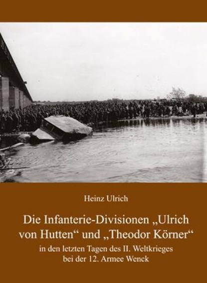 Die Infanterie-Divisionen »Ulrich von Hutten« und »Theodor Körner«, Heinz Ulrich - Paperback - 9783862891252