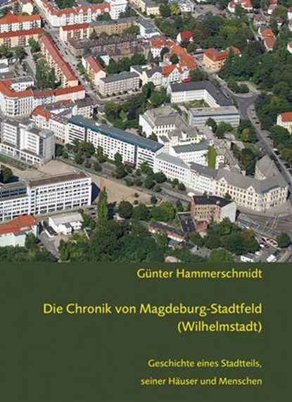 Die Chronik von Magdeburg-Stadtfeld (Wilhelmstadt), Günter Hammerschmidt - Gebonden - 9783862891337