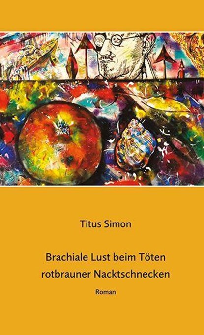 Brachiale Lust beim Töten rotbrauner Nacktschnecken, Titus Simon - Paperback - 9783862892075