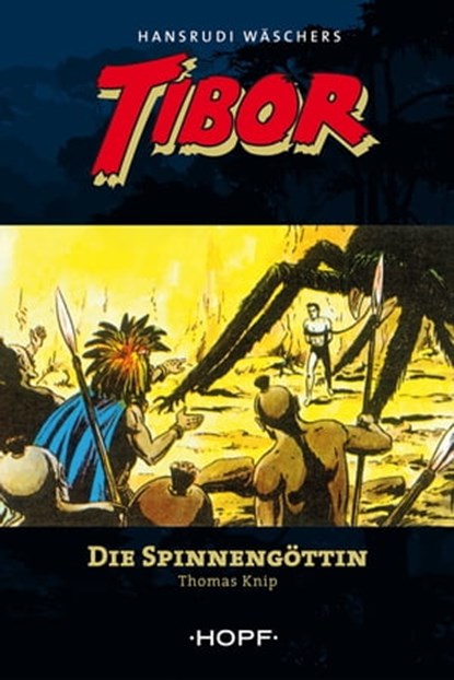 Tibor (zweite Serie) 1: Die Spinnengöttin, Thomas Knip ; Hansrudi Wäscher - Ebook - 9783863052669