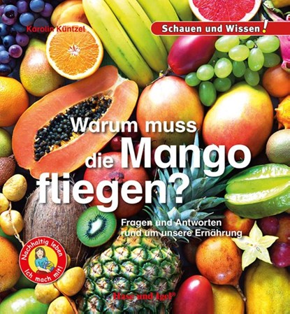 Warum muss die Mango fliegen?, Karolin Küntzel - Gebonden - 9783863164133