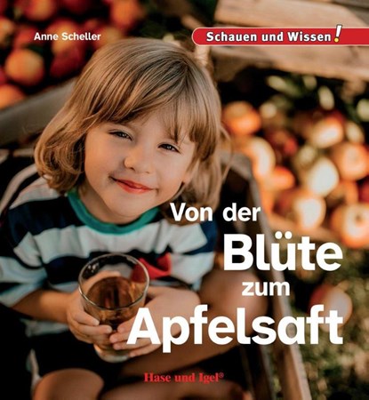 Von der Blüte zum Apfelsaft, Anne Scheller - Gebonden - 9783863165048