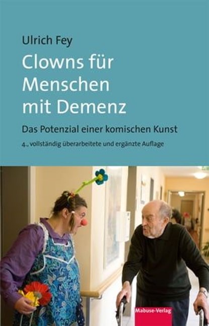 Clowns für Menschen mit Demenz, Ulrich Fey - Ebook - 9783863212230