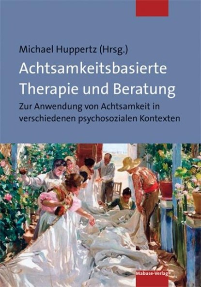 Achtsamkeitsbasierte Therapie und Beratung, Michael Huppertz - Paperback - 9783863215569