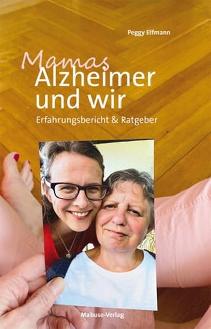Mamas Alzheimer und wir, Peggy Elfmann - Ebook - 9783863215774