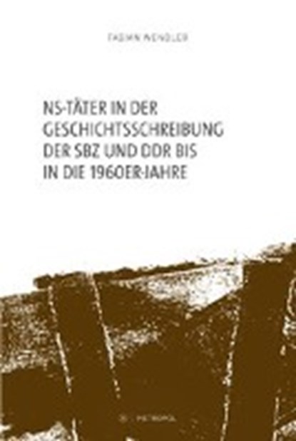 NS-Täter in der Geschichtsschreibung der SBZ und der frühen DDR, WENDLER,  Fabian - Paperback - 9783863313708