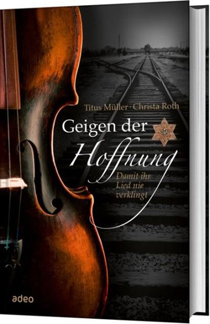 Geigen der Hoffnung, Titus Müller ;  Christa Roth - Gebonden - 9783863341176