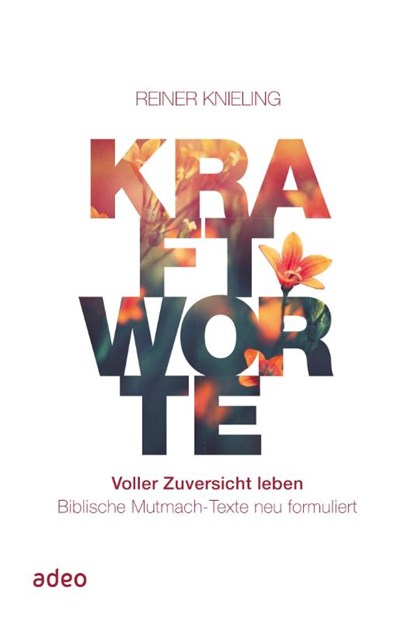 Kraftworte. Voller Zuversicht leben., Reiner Knieling - Gebonden - 9783863343767