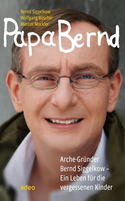 Papa Bernd, Bernd Siggelkow ; Wolfgang Büscher - Ebook - 9783863347024