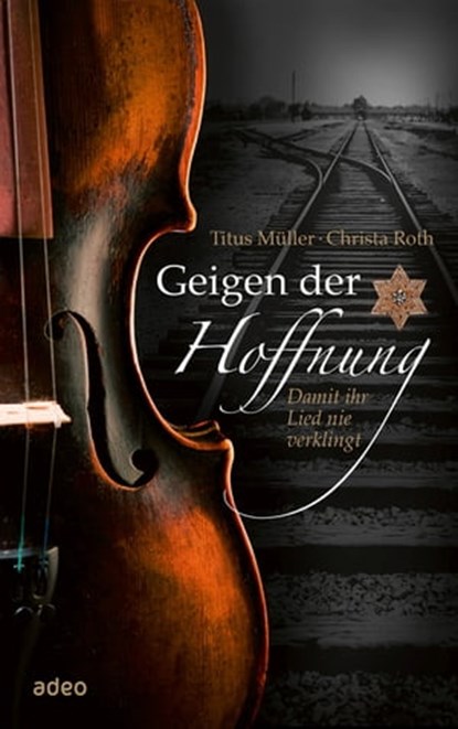Geigen der Hoffnung, Titus Müller ; Christa Roth - Ebook - 9783863347697