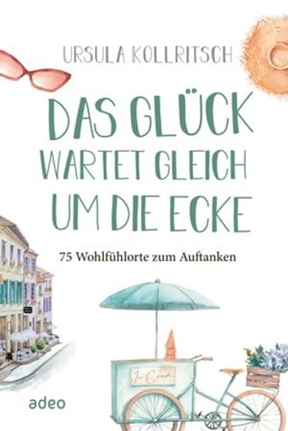 Das Glück wartet gleich um die Ecke, Ursula Kollritsch - Ebook - 9783863348793