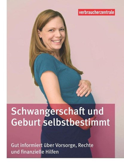 Schwangerschaft und Geburt selbstbestimmt, Elke Mattern ; Angelica Ensel ; Carina Frey - Gebonden - 9783863360542