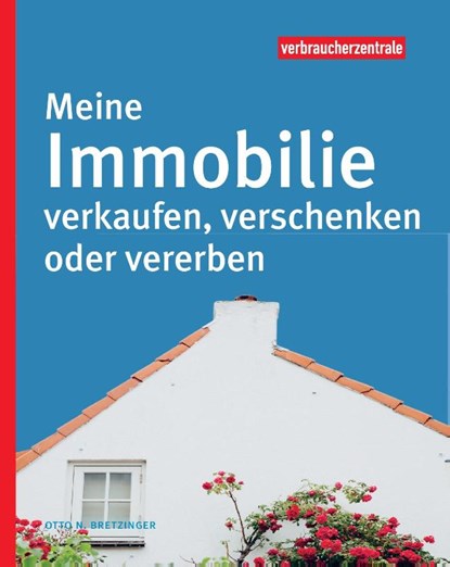 Meine Immobilie verkaufen, verschenken oder vererben, Otto N. Bretzinger - Paperback - 9783863361389