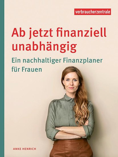 Ab jetzt finanziell unabhängig, Verbraucherzentrale NRW ; Anke Henrich - Paperback - 9783863361754