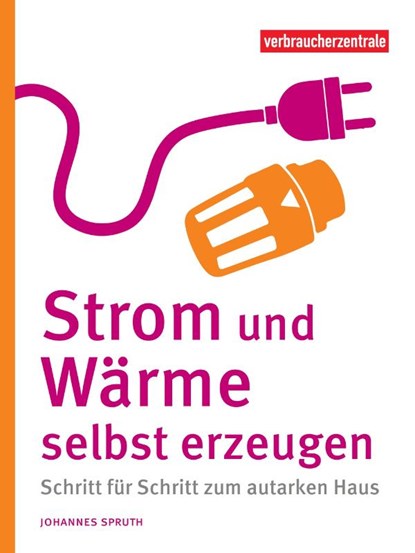 Strom und Wärme selbst erzeugen, Johannes Spruth - Paperback - 9783863361815