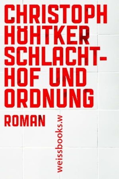 Schlachthof und Ordnung, Christoph Höhtker - Ebook - 9783863371814