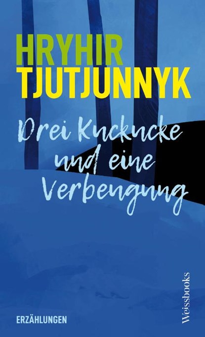Drei Kuckucke und eine Verbeugung, Hryhir Tjutjunnyk - Gebonden - 9783863372132