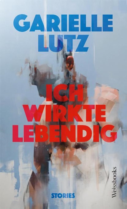 Ich wirkte lebendig, Garielle Lutz - Gebonden - 9783863372248