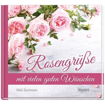 Rosengrüße mit vielen guten Wünschen, Doro Zachmann - Gebonden - 9783863381837