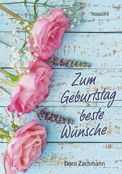 Zum Geburtstag beste Wünsche, Doro Zachmann - Gebonden - 9783863384852