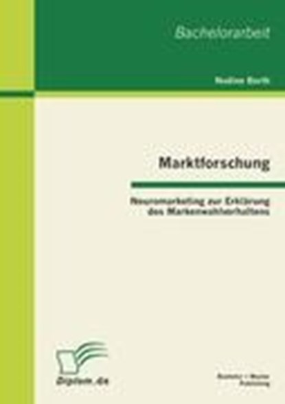 Marktforschung - Neuromarketing zur Erklarung des Markenwahlverhaltens, BARTH,  Nadine - Paperback - 9783863412074