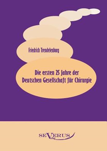 Die ersten 25 Jahre der Deutschen Gesellschaft fur Chirurgie, Friedrich Trendelenburg - Paperback - 9783863471187