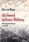 Als General im Ersten Weltkrieg. Feldzugsaufzeichnungen aus den Jahren 1914-1918 | Otto Von Moser | 