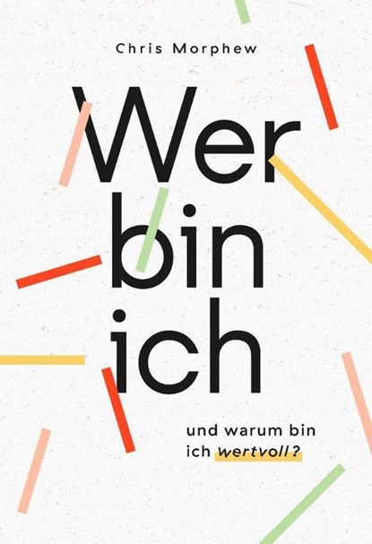 Wer bin ich und warum bin ich wertvoll?, Chris Morphew - Paperback - 9783863538682