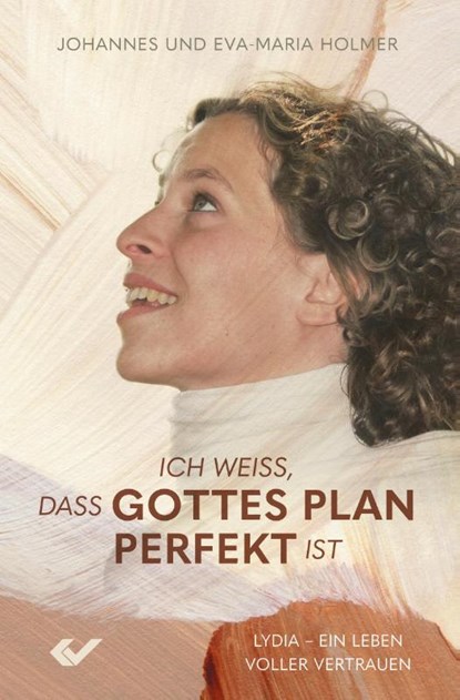 Ich weiß, dass Gottes Plan perfekt ist, Johannes Holmer ; Eva-Maria Holmer - Gebonden - 9783863539986