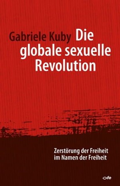 Die globale sexuelle Revolution, Gabriele Kuby - Ebook - 9783863570798
