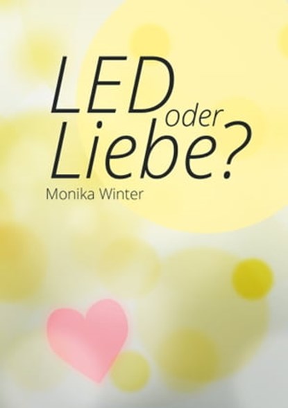 LED oder Liebe, Monika Winter - Ebook - 9783863571177