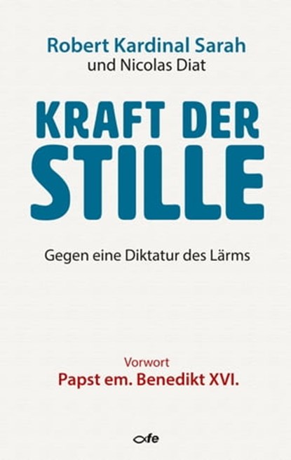 Kraft der Stille, Robert Kardinal Sarah ; Nicolas Diat ; Dysmas de Lassus - Ebook - 9783863571832