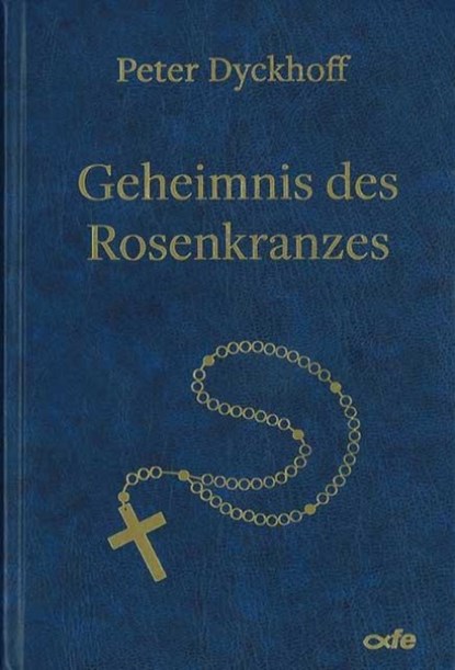 Geheimnis des Rosenkranzes, Peter Dyckhoff - Gebonden - 9783863573379