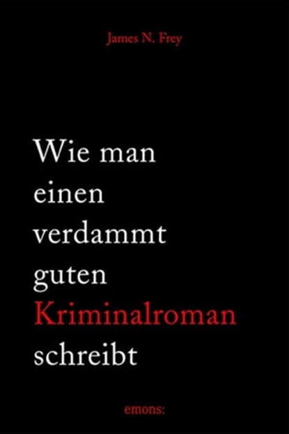 Wie man einen verdammt guten Kriminalroman schreibt, James N Frey - Ebook - 9783863583644