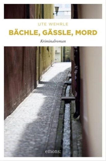 Bächle, Gässle, Mord, Ute Wehrle - Ebook - 9783863584450
