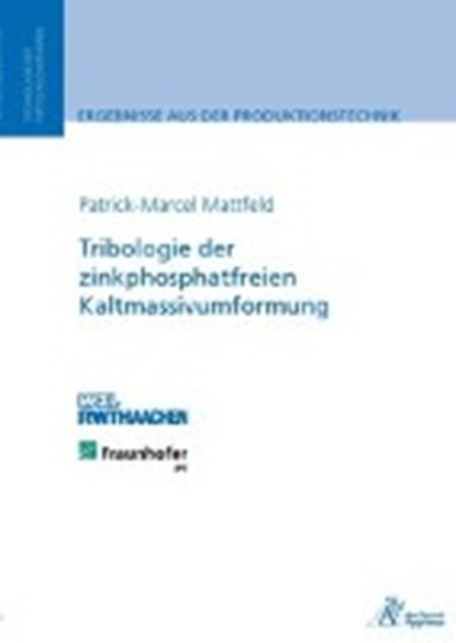 Tribologie der zinkphosphatfreien Kaltmassivumformung, MATTFELD,  Patrick-Marcel - Paperback - 9783863591953