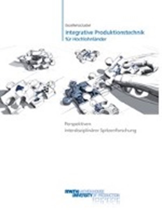 Exzellenzcluster "Integrative Produktionstechnik für Hochlohnländer" Perspektiven interdisziplinärer Spitzenforschung